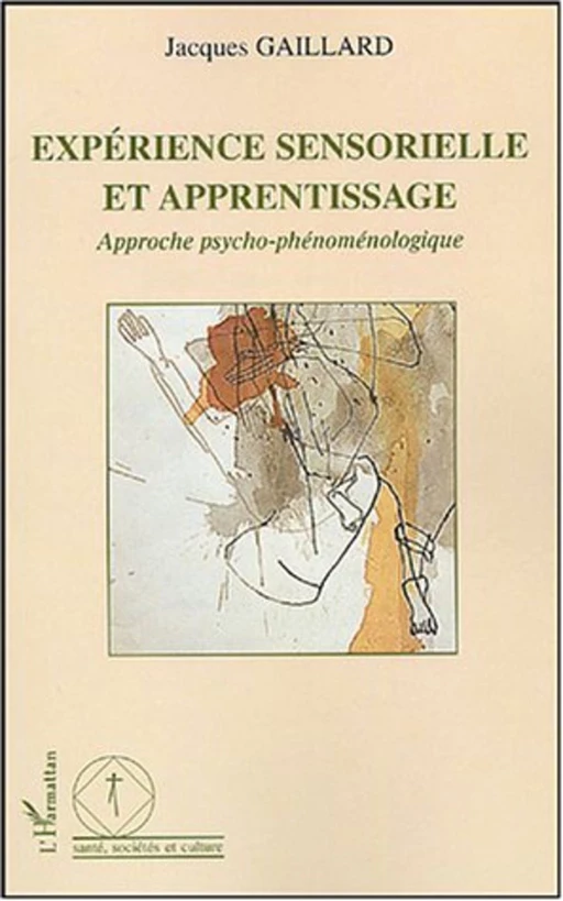 Expérience sensorielle et apprentissage - Jacques Gaillard - Editions L'Harmattan