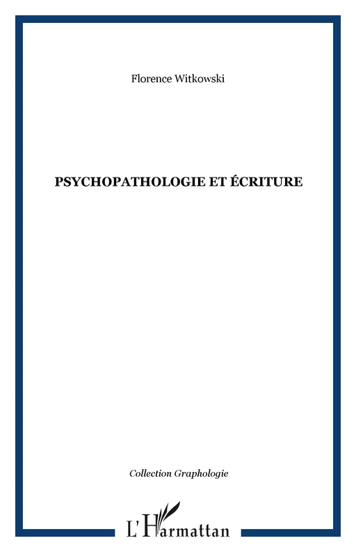 Psychopathologie et écriture - Florence Witkowski - Editions L'Harmattan