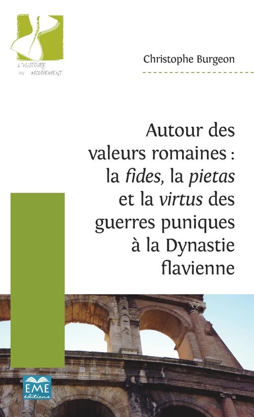 Autour des valeurs romaines : la fides, la pietas et la virtus des guerres puniques à la Dynastie flavienne - Christophe Burgeon - EME Editions