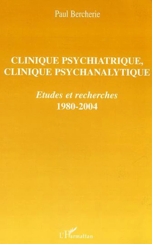 Clinique psychiatrique, clinique psychanalytique - Paul Bercherie - Editions L'Harmattan