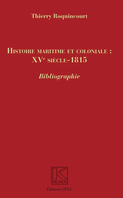 Histoire maritime et coloniale : XVe siècle - 1815 - Thierry Roquincourt - SPM