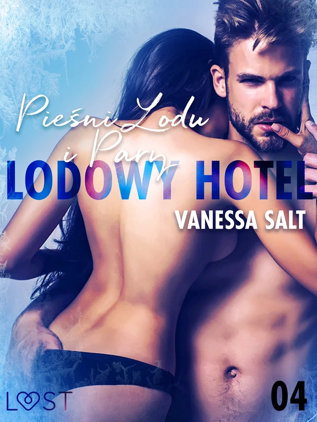 Lodowy Hotel 4: Pieśni Lodu i Pary - Opowiadanie erotyczne - Vanessa Salt - Saga Egmont International