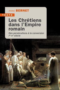 Les Chrétiens dans l'empire romain : Des persécutions à la conversion