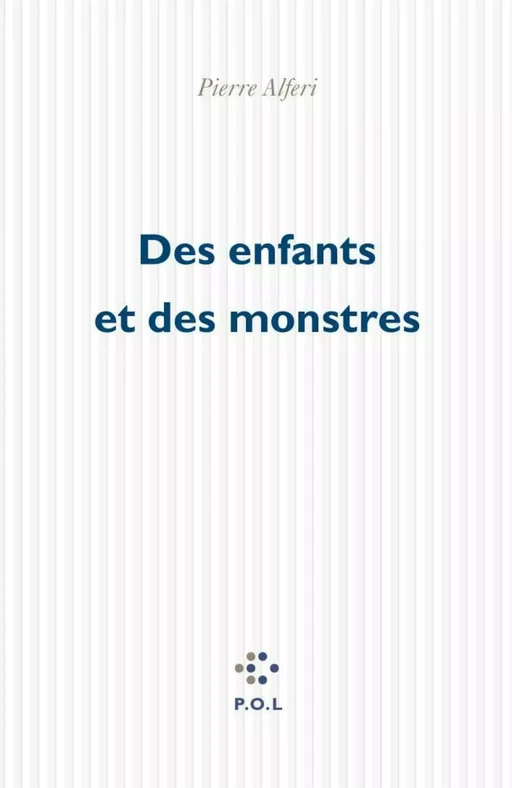 Des enfants et des monstres - Pierre Alferi - POL Editeur