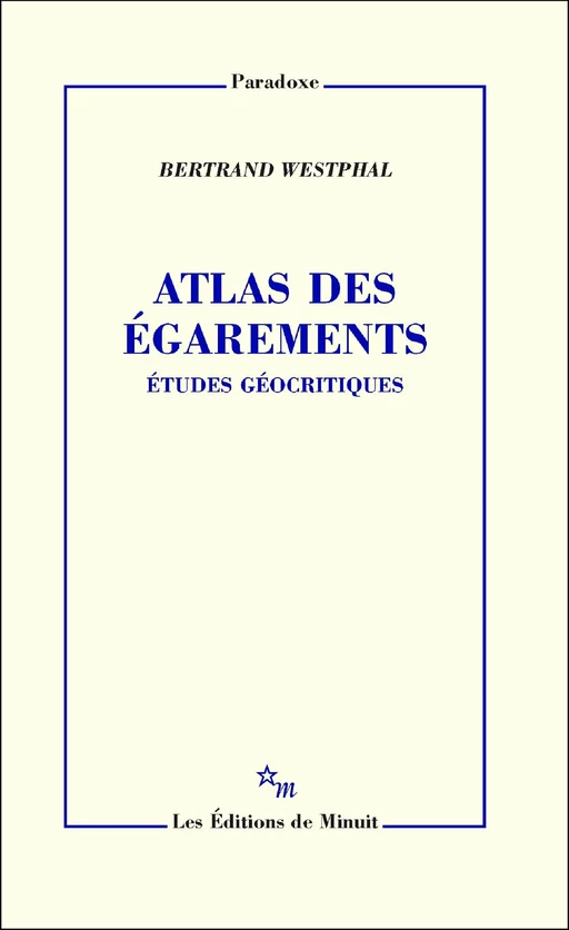 Atlas des égarements - Bertrand Westphal - Minuit