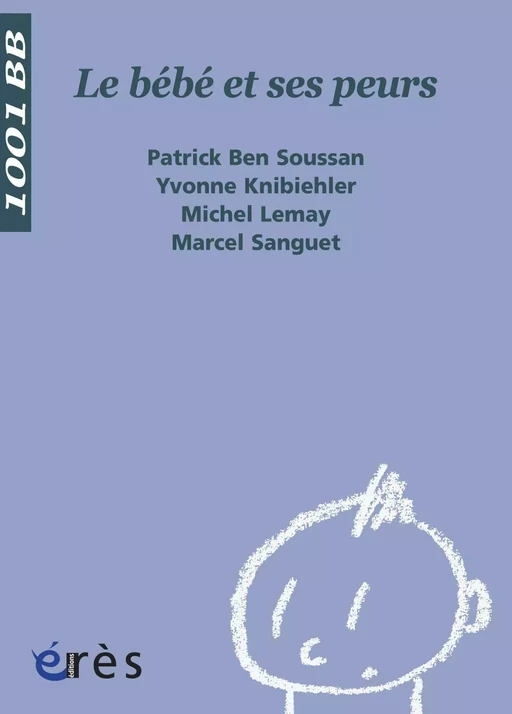 Le Bébé et ses peurs - 1001 bb n°34 - Patrick BEN SOUSSAN, Yvonne Knibiehler, Michel LEMAY - Eres