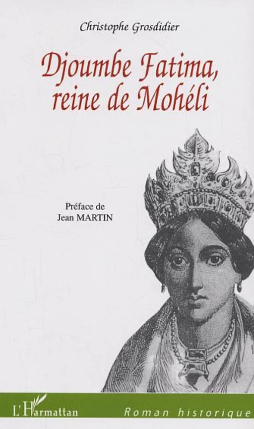 Djoumbe Fatima reine de Mohéli - Christophe Grosdidier - Editions L'Harmattan