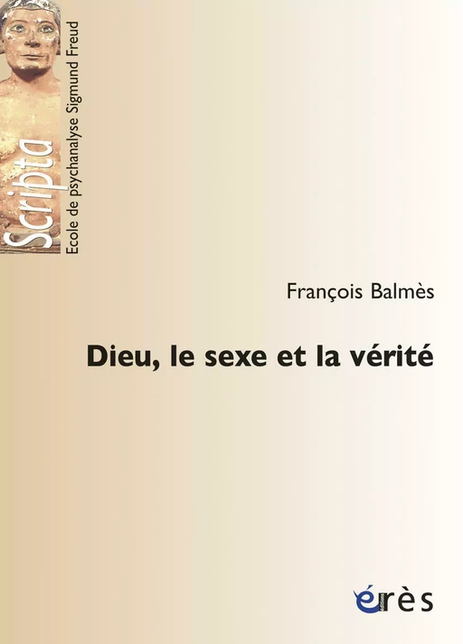 Dieu, le sexe et la vérité - François Balmès - Eres