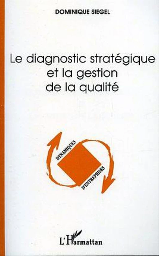 Le diagnostic stratégique et la gestion de la qualité - Dominique Siegel - Editions L'Harmattan