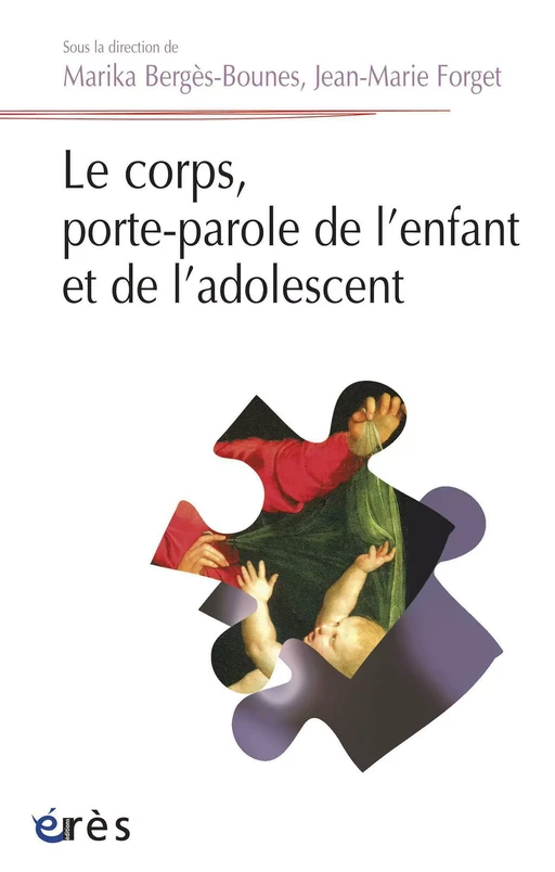 Le corps, porte-parole de l'enfant et de l'adolescent - Marika BERGES-BOUNES, Jean Marie FORGET - Eres