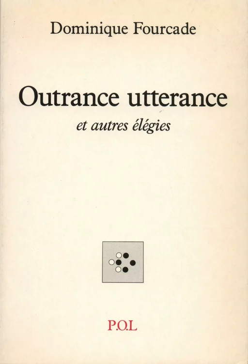 Outrance utterance et autres élégies - Dominique Fourcade - POL Editeur