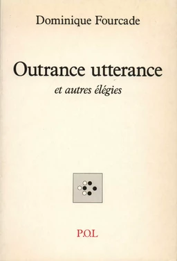 Outrance utterance et autres élégies