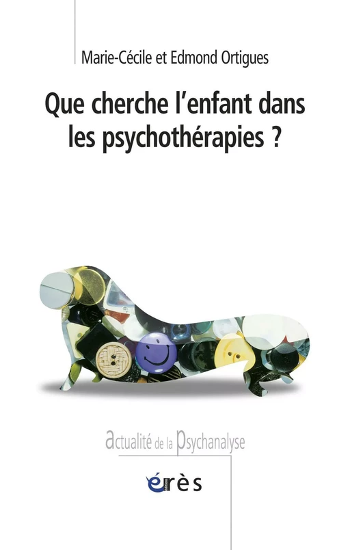 Que cherche l'enfant dans les psychothérapies ? - Edmond Ortigues, Marie-Cécile ORTIGUES - Eres