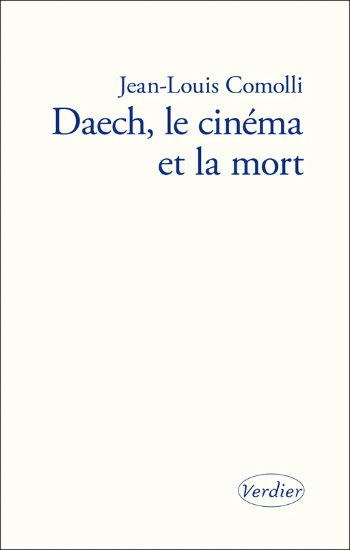 Daech, le cinéma et la mort - Jean-Louis Comolli - Editions Verdier