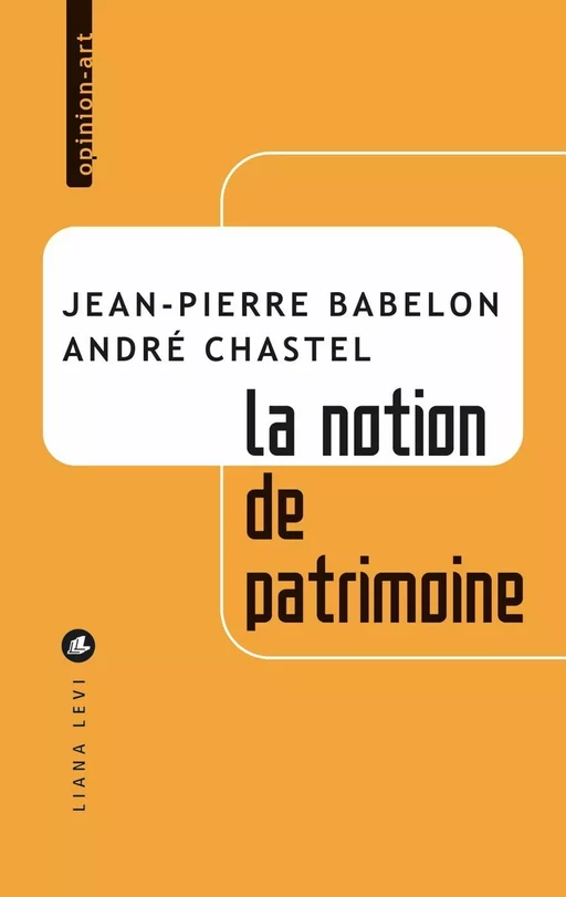 La Notion de patrimoine - Jean-Pierre Babelon, André Chastel - LIANA LEVI