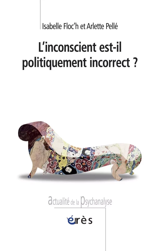 L'inconscient est-il politiquement incorrect ? - Isabelle Floc'H, Arlette Pellé - Eres