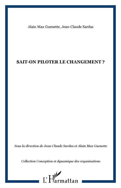 Sait-on piloter le changement ? - Jean-Claude Sardas, Alain Max Guénette - Editions L'Harmattan