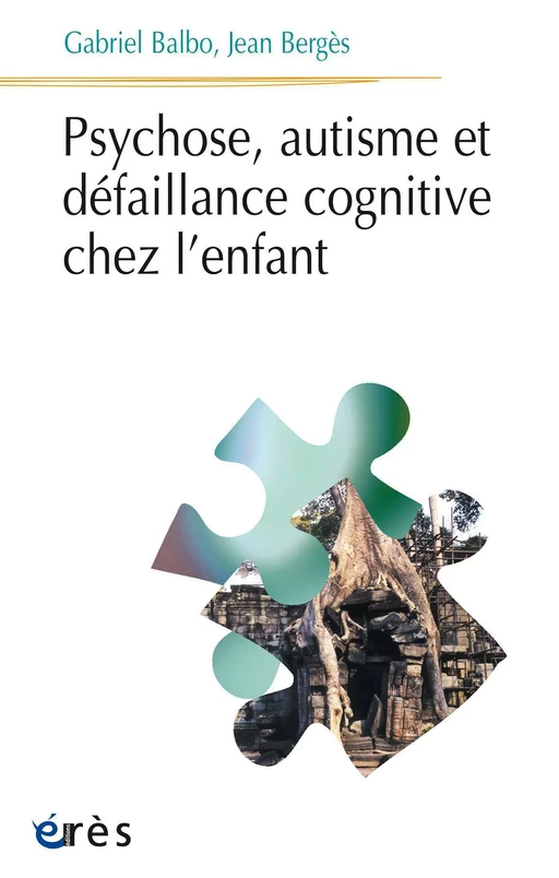 Psychose, autisme et défaillance cognitive chez l'enfant - Gabriel BALBO, Jean Bergès - Eres