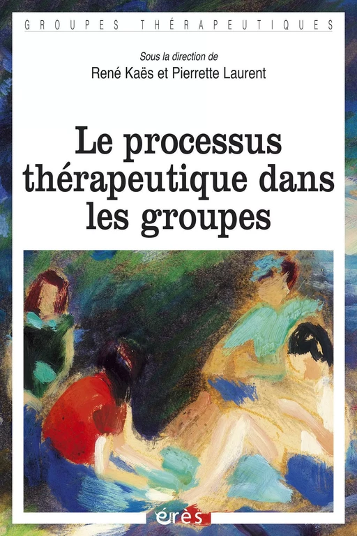 Le processus thérapeutique dans les groupes - René Kaës, Pierrette LAURENT - Eres