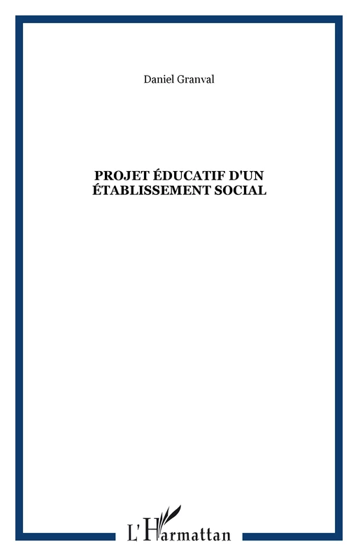 Projet éducatif d'un établissement social - Daniel Granval - Editions L'Harmattan