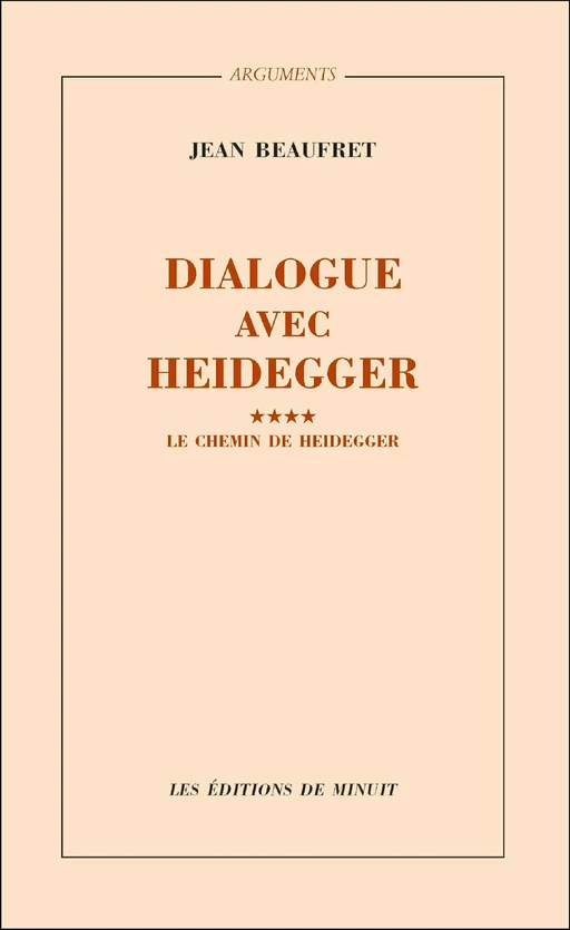 Dialogue avec Heidegger IV. Le chemin de Heidegger - Jean Beaufret - Minuit