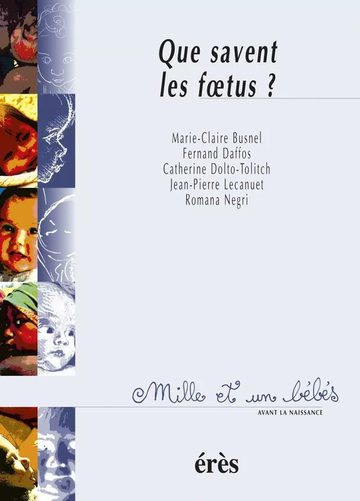 Que savent les foetus ? 1001 bb n°4 - Marie-Claire BUSNEL, Fernand DAFFOS, Catherine Dolto-Tolitch - Eres