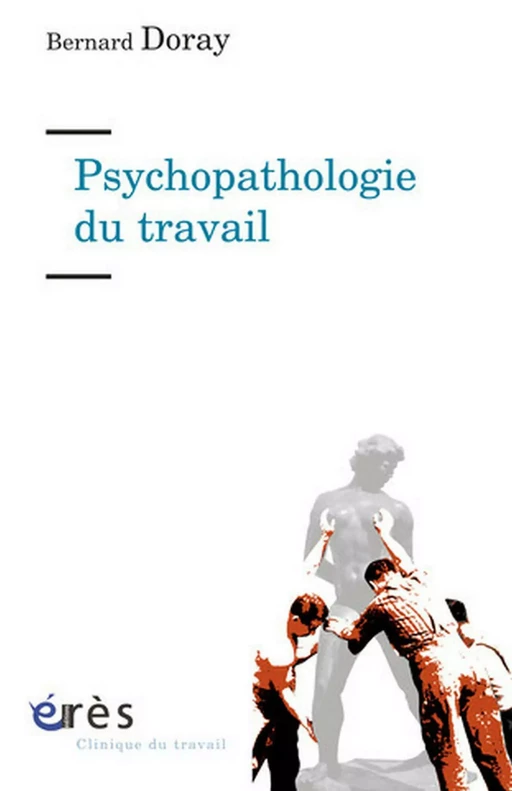 Psychopathologie du travail - Bernard Doray - Eres