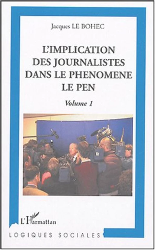 L'implication des journalistes dans le phénomène Le Pen - Jacques Le Bohec - Editions L'Harmattan