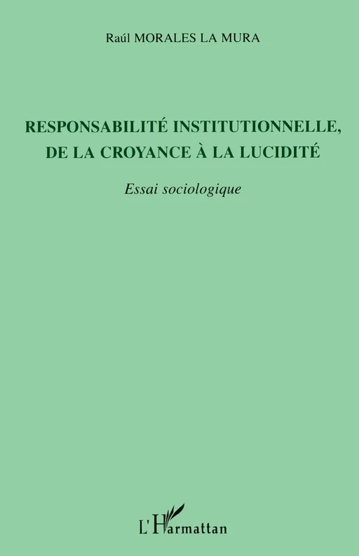 Responsabilité institutionnelle, de la croyance à la lucidité - Raùl Morales La Mura - Editions L'Harmattan