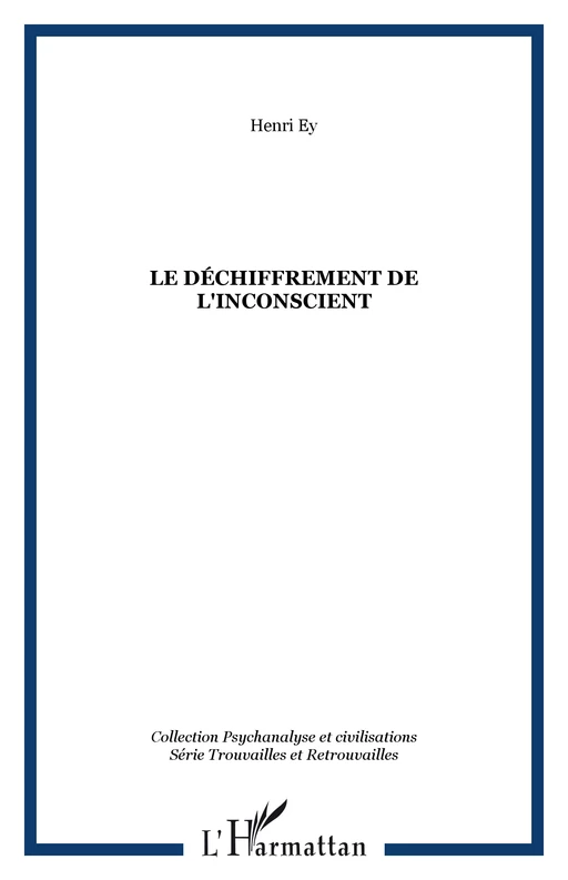 Le déchiffrement de l'inconscient - Henri Ey - Editions L'Harmattan