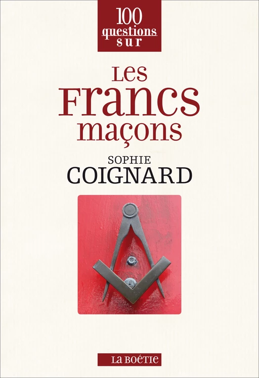 Les francs-maçons - Sophie Coignard - La Boétie