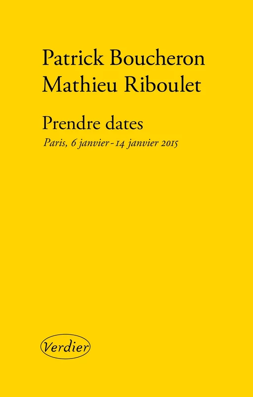 Prendre dates. Paris, 6 janvier - 14 janvier 2015 - Patrick Boucheron, Mathieu Riboulet - Editions Verdier