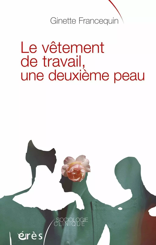 Le vêtement de travail, une deuxième peau - Ginette Francequin - Eres