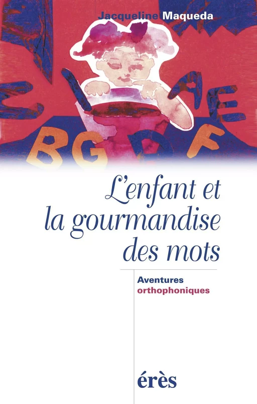 L'enfant et la gourmandise des mots - Jacqueline Maqueda - Eres