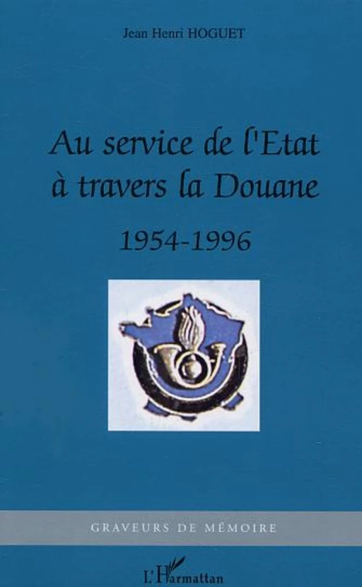 Au service de l'Etat à travers la Douane - Jean Henri Hoguet - Editions L'Harmattan