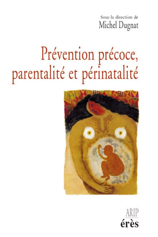 Prévention précoce, parentalité et périnatalité - Michel Dugnat - Eres