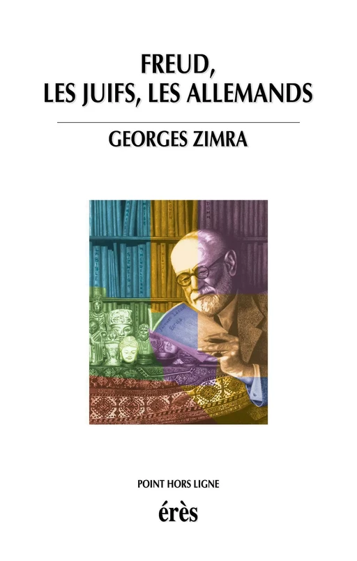 Freud, les juifs, les Allemands - Georges Zimra - Eres