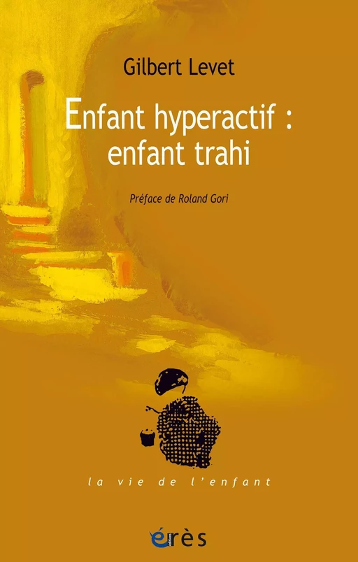 Enfant hyperactif : enfant trahi - Gilbert LEVET - Eres