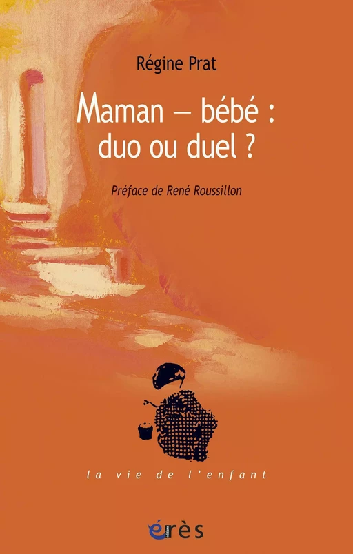 Maman - bébé : duo ou duel ? - Régine PRAT - Eres