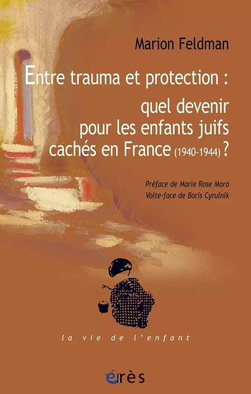 Entre trauma et protection : quel devenir pour les enfants juifs cachés en France (1940-1944)? - Marion Feldman - Eres