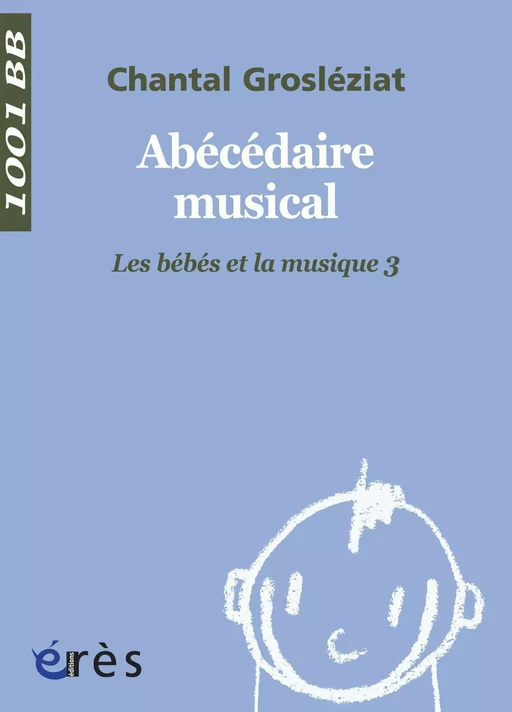 Abécédaire musical - 1001 bb n°107 - Chantal Grosléziat - Eres