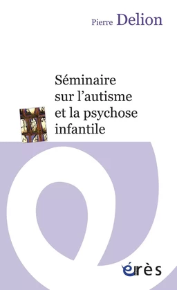 Séminaire sur l'autisme et la psychose infantile