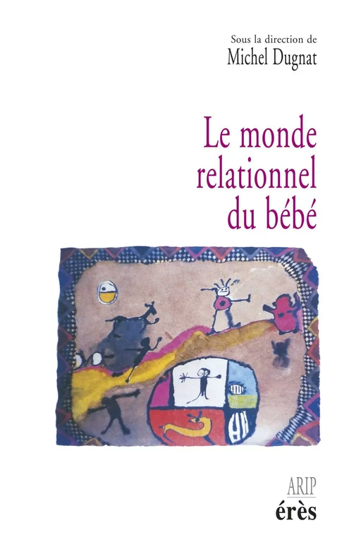 Le monde relationnel du bébé - Michel Dugnat - Eres