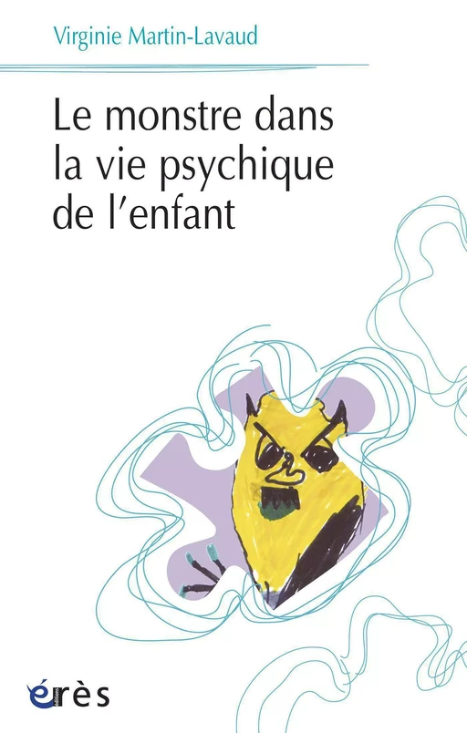 Le Monstre dans la vie psychique de l'enfant - Virginie MARTIN-LAVAUD - Eres