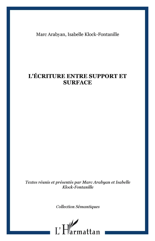 L'écriture entre support et surface - Marc Arabyan, Isabelle Klock-Fontanille - Editions L'Harmattan