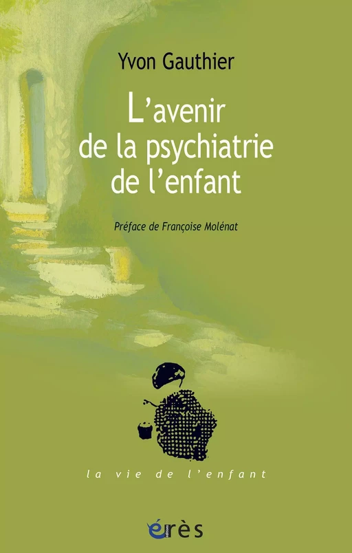 L'Avenir de la psychiatrie de l'enfant - Yvon Gauthier - Eres