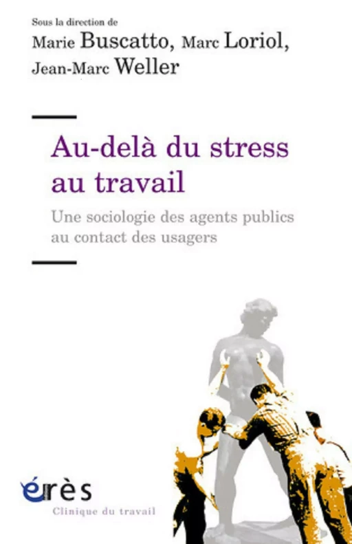 Au-delà du stress au travail - Marie Buscatto, Marc Loriol, Jean-Marc WELLER - Eres