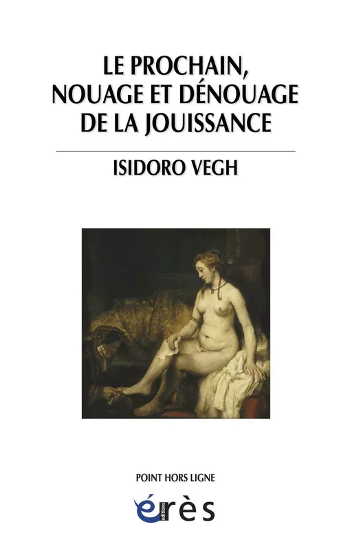 Le prochain, nouage et dénouage de la jouissance - Isidoro VEGH - Eres