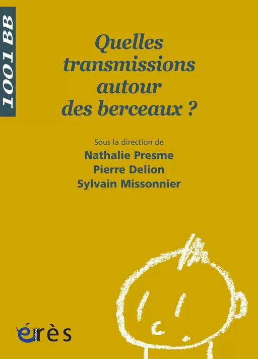 Quelles transmissions autour des berceaux ? - 1001 bb n°108 - Pierre Delion, Sylvain Missonnier, Nathalie Presme - Eres