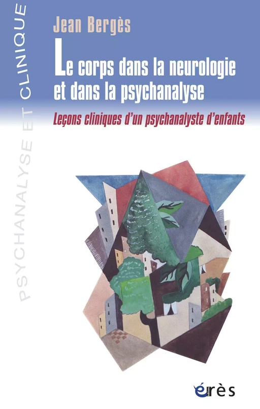 Le corps dans la neurologie et dans la psychanalyse - Jean Bergès - Eres